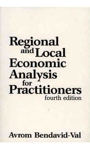 Regional And Local Economic Analysis For Practitioners, 4th Edition, De Avrom Bendavid-val. Editorial Abc Clio, Tapa Blanda En Inglés