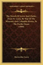 Comprar The Travels Of Lewis And Clarke, From St. Louis, By Way Of The Missouri And Columbia Rivers, To T..., De Lewis, Meriwether. Editorial Kessinger Pub Llc, Tapa Blanda En Inglés