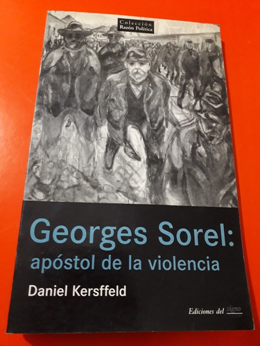 Georges Sorel: Apóstol De La Violencia 