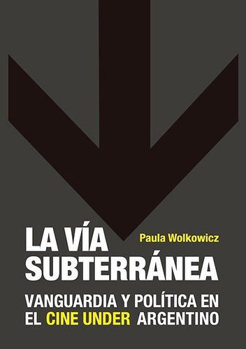 La Vía Subterránea. Vanguardia Y Política...