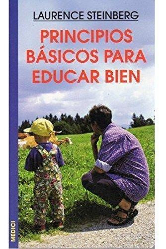 Principios Basicos Para Educar Bien, De Laurence Steinberg. Editorial Medici, Tapa Blanda En Español