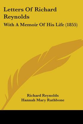 Libro Letters Of Richard Reynolds: With A Memoir Of His L...