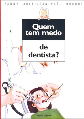 Quem Tem Medo De Dentista?, De Rochut, Jean-noel. Editorial Scipione, Tapa Mole, Edición 2011-09-05 00:00:00 En Português
