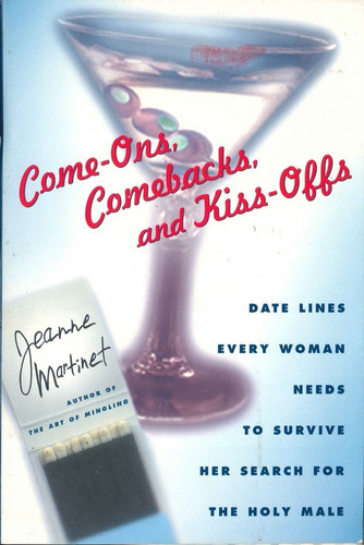 Come Ons Comebacks And Kiss Offs Jeanne Martinet Citas Amor 