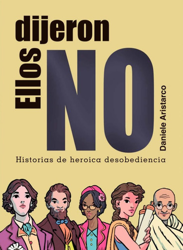 Ellos Dijeron No: Historias De Heroica Desobediencia, De Daniele Aristarco. Editorial Panamericana Editorial, Tapa Dura, Edición 2021 En Español