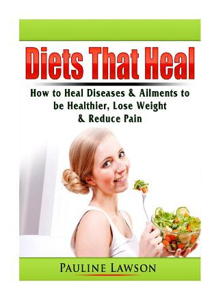 Libro Diets That Heal: How To Heal Diseases & Ailments To...