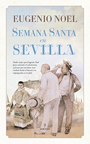 Libro Semana Santa En Sevilla Noel  De Noel Eugenio Almuzara
