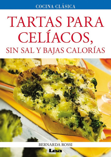 Tartas Para Celíacos, Sin Sal Y Bajas Calorías, De Bernarda  Rossi. Editorial Ediciones Lea En Español