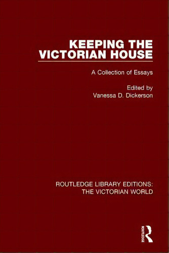Keeping The Victorian House: A Collection Of Essays, De Dickerson, Vanessa D.. Editorial Routledge, Tapa Blanda En Inglés