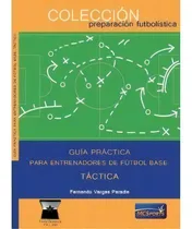 Comprar Guia Practica Para Entrenadores De Futbol Base Tactica, De Vargas Paradis,fernando. Colección Preparación Futbolística, Vol. 1. Editorial Mc Sports, Tapa Blanda En Español