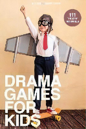 Drama Games For Kids : 111 Of Today's Best Theatre Games, De Denver Casado. Editorial Beat By Beat Press, Tapa Blanda En Inglés