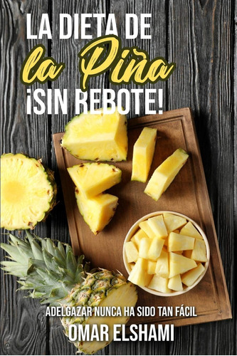 Libro La Dieta Piña ¡sin Rebote!: Adelgazar Nunca Ha S