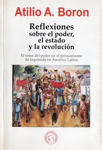 Atilio Boron  Reflexiones Sobre Poder Estado Revolucion 