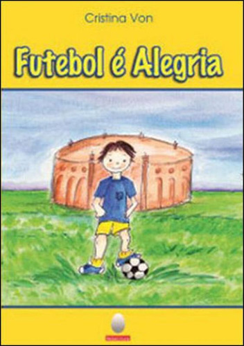 FUTEBOL É ALEGRIA, de Von, Cristina. Editora AQUARIANA, capa mole em português