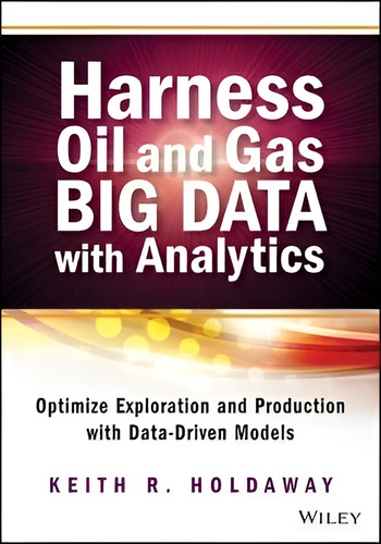 Harness Oil And Gas Big Data With Analytics : Optimize Expl, De Keith R. Holdaway. Editorial John Wiley & Sons Inc En Inglés