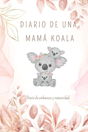 Libro: Diario De Una Mamá Koala: El Diario De Tu Vida (spani