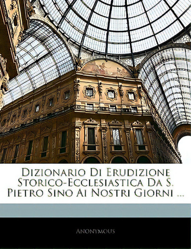 Dizionario Di Erudizione Storico-ecclesiastica Da S. Pietro Sino Ai Nostri Giorni ..., De Anonymous. Editorial Nabu Pr, Tapa Blanda En Inglés