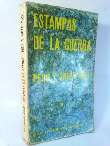 Estampas De La Guerra Peru Y Chile 1879 Luis Humberto Delgad (Usado)