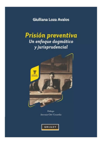 Prisión Preventiva Un Enfoque Dogmático Jurisprudencial