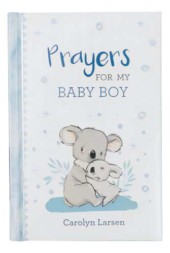 Gift Book Prayers For My Baby Boy, De Larsen, Carolyn. Editorial Christian Art Gifts, Tapa Dura En Inglés