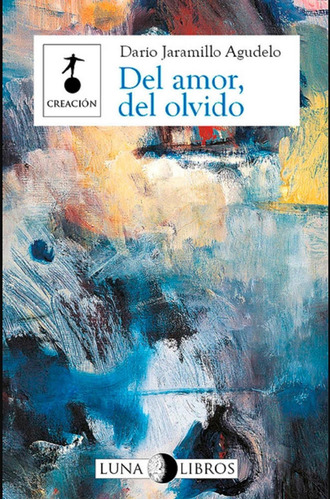 Del Amor, Del Olvido, de Darío Jaramillo Agudelo. Editorial La Diligencia, tapa pasta blanda, edición 3 en español, 2013