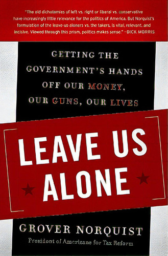 Leave Us Alone: Getting The Government's Hands Off Our Money, Our Guns, Our Lives, De Norquist, Grover. Editorial Harpercollins, Tapa Blanda En Inglés