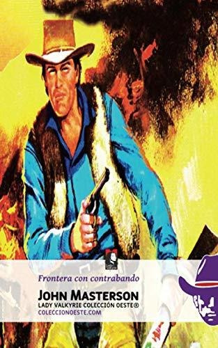 Frontera Con Contrabando: Volume 14 (coleccion Oeste)