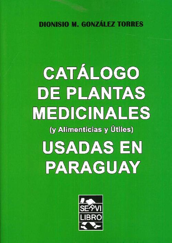 Libro Catálogo De Plantas Medicinales (y Alimenticias Y Útil