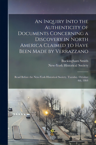 An Inquiry Into The Authenticity Of Documents Concerning A Discovery In North America Claimed To ..., De Smith, Buckingham 1810-1871. Editorial Legare Street Pr, Tapa Blanda En Inglés