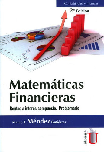 Matemáticas Financieras. Rentas A Interés Compuesto. Problemario, De Marco T. Méndez Gutiérrez. Editorial Ediciones De La U, Tapa Blanda, Edición 2017 En Español