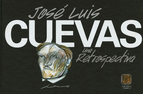 Jose Luis Cuevas Una Retrospectiva, De Jose Luis Cuevas. Editorial Porrua, Edición 1 En Español, 2007