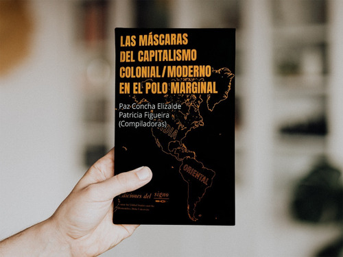 Las Máscaras Del Capitalismo Colonial / Moderno En El Polo Marginal, De Elizalde Figueira. Serie N/a, Vol. Volumen Unico. Editorial Ediciones Del Signo, Tapa Blanda, Edición 1 En Español