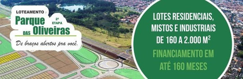 Terreno Para Venda No Parque Das Oliveiras. Lançamento Da 2ª Fase E Saldo Da 1ª Fase Pronto Para Construir. Lotes Residenciais, Comercias E Industriais De 160 A 2.000 M2 - Te00020 - 4720030