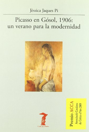 Libro Picasso En Gósol, 1906: Un Verano Para La Modernidad D