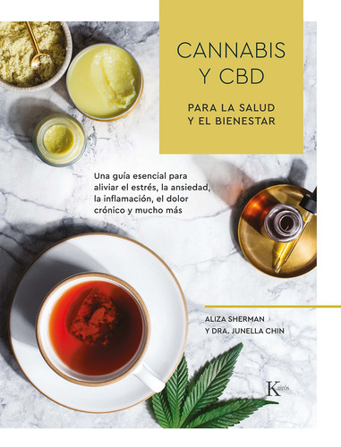 Cannabis y CBD para la salud y el bienestar: Una guía esencial para aliviar el estrés, la ansiedad, la inflamación, el dolor crónico y mucho más, de Sherman, Aliza. Editorial Kairos, tapa blanda en español, 2020