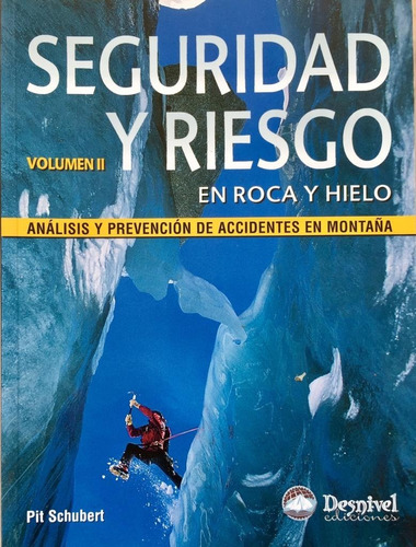 Seguridad Y Riesgo En Roca Y Hielo Iii: Análisis Y Prevención De Accidentes En Montaña, De Pit Schubert., Vol. 2. Editorial Desnivel, Tapa Blanda, Edición 2007 En Castellano, 2007