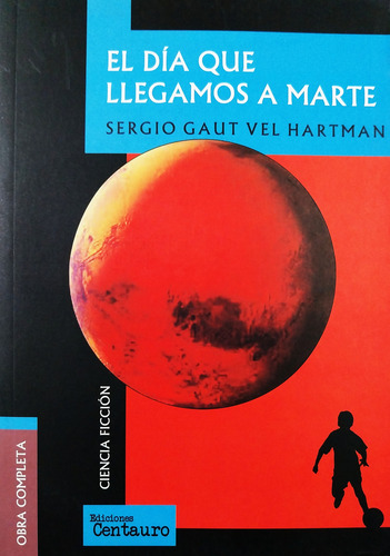 El Día Que Llegamos A Marte - Sergio Gaut Vel Hartman