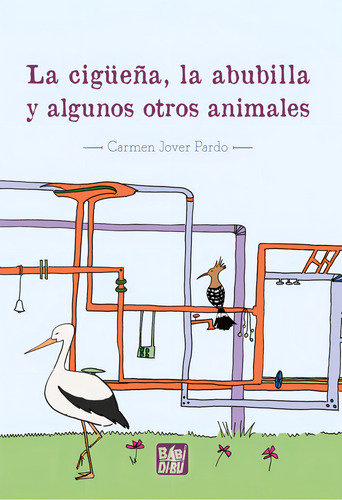 La Cigueãâa, La Abubilla Y Algunos Otros Animales, De Jover Pardo, Carmen., Vol. 1. Editorial Babidi-bu Libros, Tapa Blanda En Español