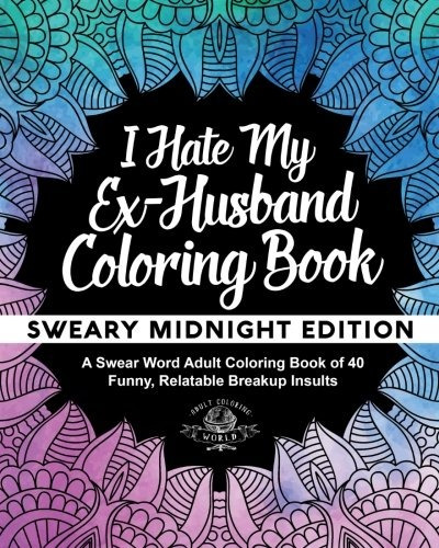 I Hate My Exhusband Coloring Book Sweary Midnight Edition  A