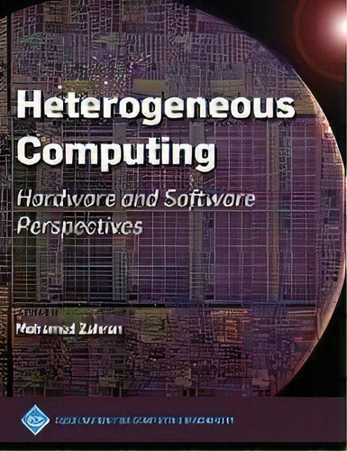 Heterogeneous Computing : Hardware And Software Perspectives, De Mohamed Zahran. Editorial Acm Books, Tapa Dura En Inglés