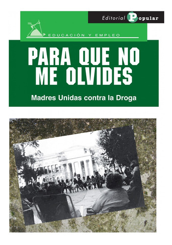 Libro - Para Que No Me Olvides. Madres Unidas Contra La Drog