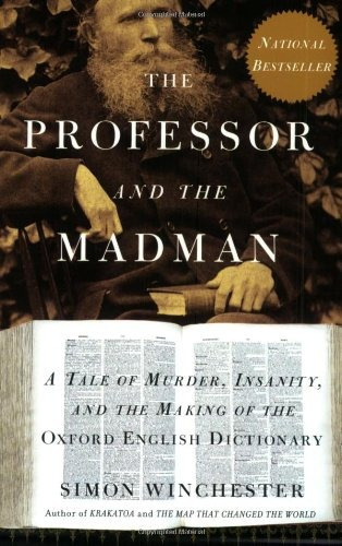 The Professor And The Madman A Tale Of Murder, Insanity, And