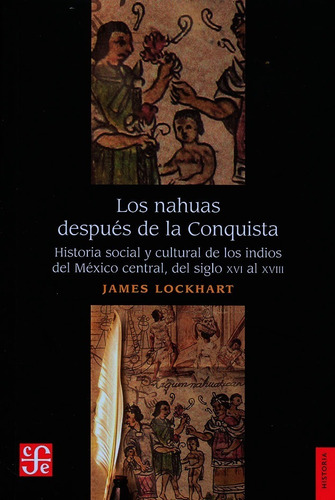 Los Nahuas Después De La Conquista. Historia Social Y Cultur