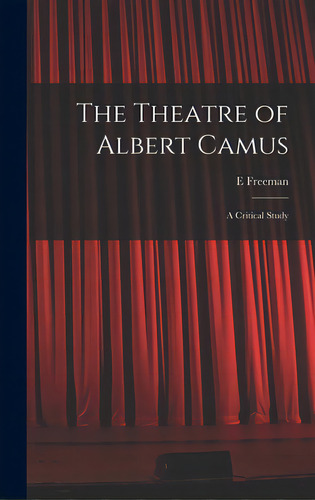The Theatre Of Albert Camus: A Critical Study, De Freeman, E.. Editorial Hassell Street Pr, Tapa Dura En Inglés