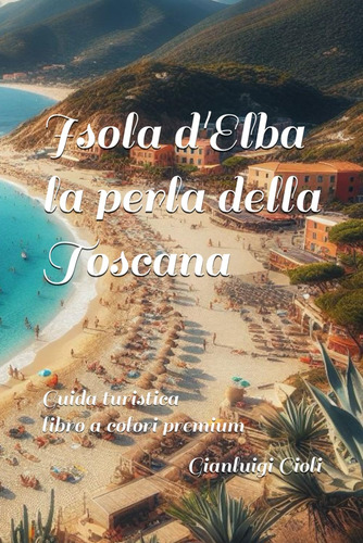 Libro: Isola D Elba La Perla Della Toscana (piccole Guide Tu