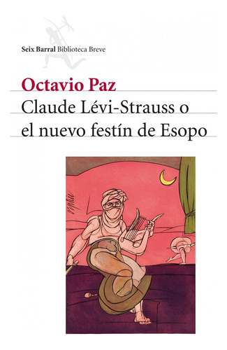 Claude Levi-strauss O El Nuevo Festin De Esopo, De Paz, Octavio. Editorial Seix Barral, Tapa Blanda, Edición 1 En Español