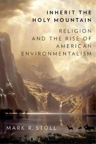 Inherit The Holy Mountain, De Mark Stoll. Editorial Oxford University Press Inc, Tapa Blanda En Inglés