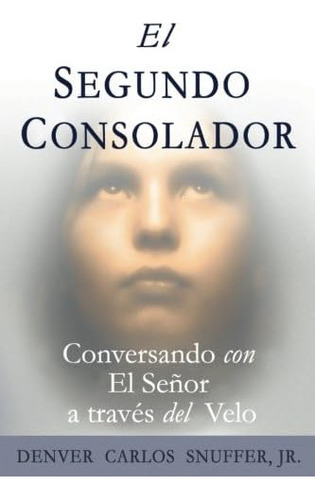 Libro: El Segundo Consolador: Conversando Con El Senor A Tra