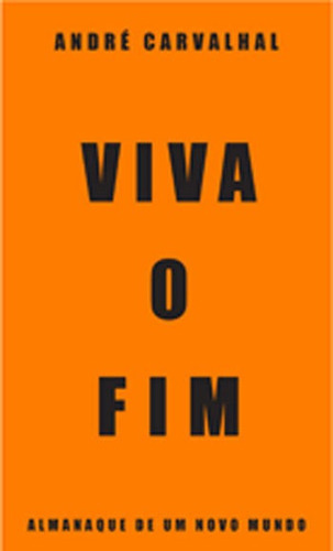 Viva O Fim: Almanaque De Um Novo Mundo, De Carvalhal, André. Editora Paralela, Capa Mole, Edição 1ª Edição - 2018 Em Português