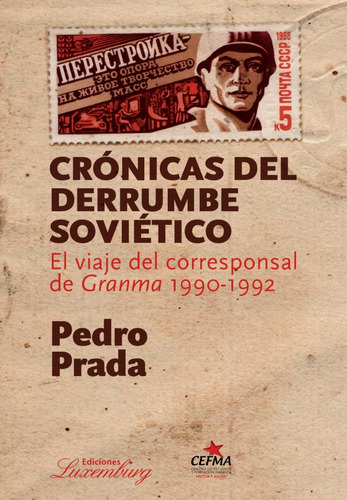 Crónicas Del Derrumbe Soviético - Pedro Prada - Luxemburg